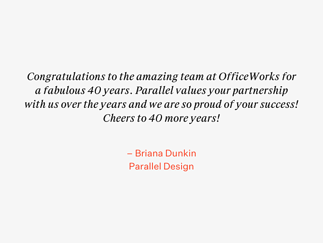 OfficeWorks 40th Anniversary Testimonial