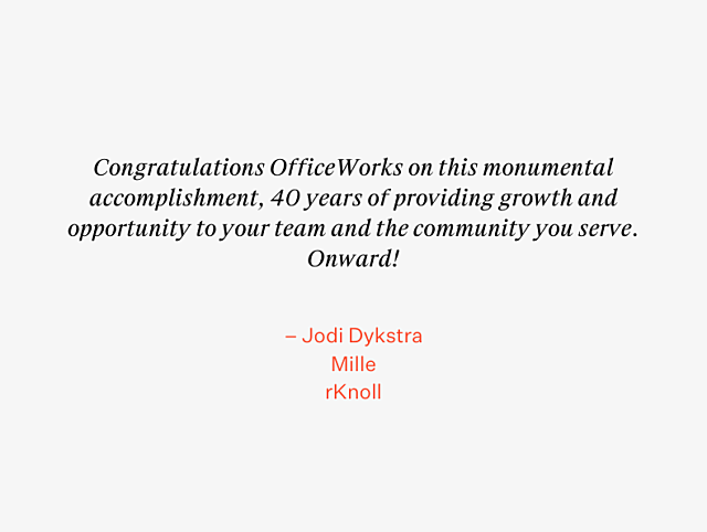 OfficeWorks 40th Anniversary Testimonial