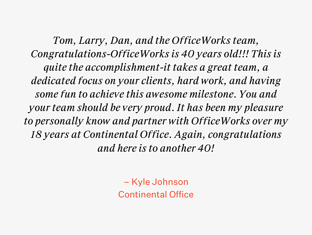 OfficeWorks 40th Anniversary Testimonial
