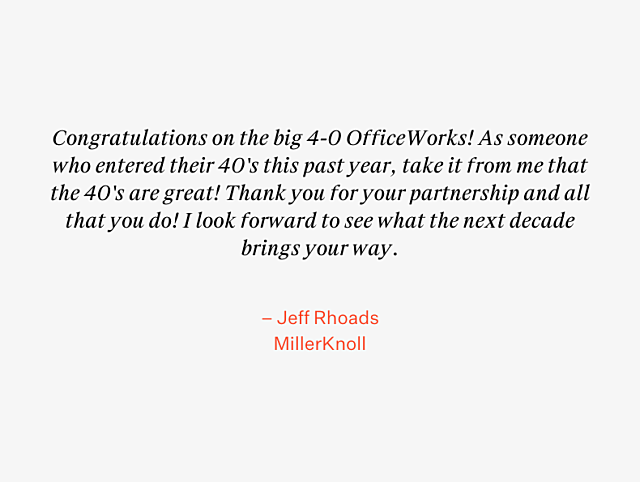 OfficeWorks 40th Anniversary Testimonial