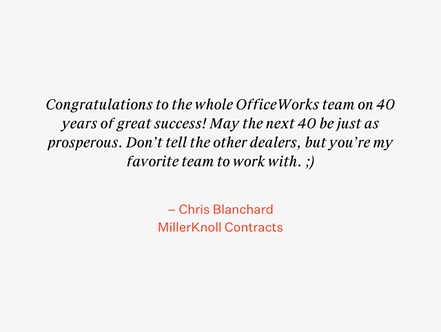 OfficeWorks 40th Anniversary Testimonial